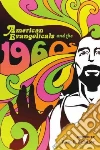 American Evangelicals and the 1960s American Evangelicals and the 1960s