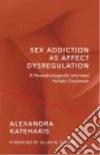 Sex Addiction As Affect Dysregulation libro str