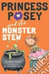 Princess Posey and the Monster Stew Princess Posey and the Monster Stew