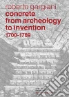 Concrete, from Archeology to Invention, 1700–1769 Concrete, from Archeology to Invention, 1700–1769