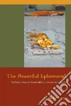 The Powerful Ephemeral The Powerful Ephemeral