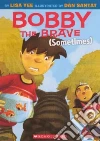 Bobby the Brave (Sometimes) Bobby the Brave (Sometimes)