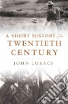 A Short History of the Twentieth Century A Short History of the Twentieth Century