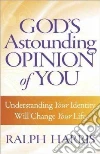 God's Astounding Opinion of You God's Astounding Opinion of You