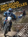 How to Ride Off-road Motorcycles How to Ride Off-road Motorcycles