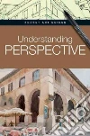 Understanding Perspective Understanding Perspective