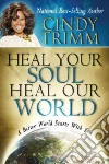 Heal Your Soul, Heal Our World Heal Your Soul, Heal Our World