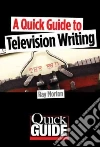 A Quick Guide to Television Writing A Quick Guide to Television Writing