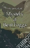Mystery at Bent Foggs Mystery at Bent Foggs