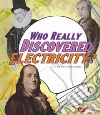 Who Really Discovered Electricity? Who Really Discovered Electricity?