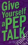 Give Yourself a Pep Talk Give Yourself a Pep Talk