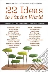 22 Ideas to Fix the World 22 Ideas to Fix the World