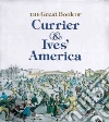 The Great Book of Currier and Ives' America The Great Book of Currier and Ives' America