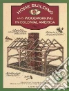 Homebuilding and Woodworking in Colonial America libro str