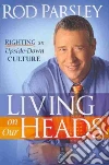 Living on Our Heads Living on Our Heads