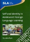 Self and Identity in Adolescent Foreign Language Learning Self and Identity in Adolescent Foreign Language Learning