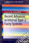 Recent Advances in Interval Type-2 Fuzzy Systems Recent Advances in Interval Type-2 Fuzzy Systems