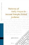 Patterns of Daily Prayer in Second Temple Period Judaism Patterns of Daily Prayer in Second Temple Period Judaism