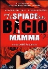 Ti Spiace Se Bacio Mamma? dvd