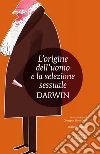 L' origine dell'uomo e la selezione sessuale. Ediz. integrale. E-book. Formato EPUB ebook