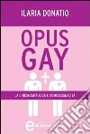 Opus Gay. La chiesa cattolica e l'omosessualità. E-book. Formato EPUB Opus Gay. La chiesa cattolica e l'omosessualità. E-book. Formato EPUB