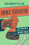 Favole periodiche. La vita avventurosa degli elementi chimici. E-book. Formato EPUB Favole periodiche. La vita avventurosa degli elementi chimici. E-book. Formato EPUB