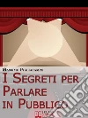 I segreti per parlare in pubblico. Tecniche e strategie di comunicazione verbale. E-book. Formato EPUB I segreti per parlare in pubblico. Tecniche e strategie di comunicazione verbale. E-book. Formato EPUB