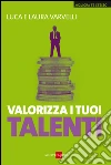 Valorizza i tuoi talenti. E-book. Formato PDF Valorizza i tuoi talenti. E-book. Formato PDF