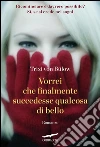 Vorrei che finalmente succedesse qualcosa di bello. E-book. Formato PDF Vorrei che finalmente succedesse qualcosa di bello. E-book. Formato PDF