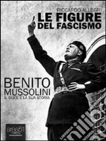 Le figure del fascismo. Benito Mussolini. E-book. Formato EPUB