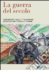 La guerra del secolo. I cent'anni del primo conflitto mondiale: un percorso con l'inchiesta di Avvenire. E-book. Formato PDF ebook