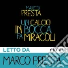 Un calcio in bocca fa miracoli letto da Marco Presta. Ediz. integrale. Audiolibro. Download MP3 ebook