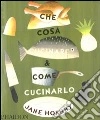Che cosa cucinare e come cucinarlo Che cosa cucinare e come cucinarlo