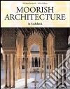 Moorish Architecture in Andalusia. Ediz. inglese libro