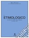 Dizionario etimologico della lingua italiana. Con CD-ROM libro