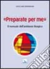 Preparate per me. Il manuale dell'ambiente liturgico Preparate per me. Il manuale dell'ambiente liturgico