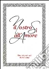 Il nostro sì all'amore. Libro ricordo del matrimonio Il nostro sì all'amore. Libro ricordo del matrimonio