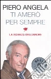 Ti amerò per sempre. La scienza dell'amore libro