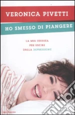 Ho smesso di piangere. La mia odissea per uscire dalla depressione