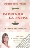 Facciamo la pappa. A tavola coi bambini Facciamo la pappa. A tavola coi bambini
