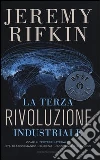 La terza rivoluzione industriale. Come il «potere laterale» sta trasformando l'energia, l'economia e il mondo La terza rivoluzione industriale. Come il «potere laterale» sta trasformando l'energia, l'economia e il mondo