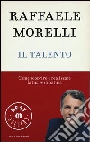 Il talento. Come scoprire e realizzare la tua vera natura libro