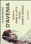 Bianca come il latte, rossa come il sangue libro