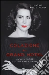 Colazione al Grand Hotel. Moravia, Parise e la mia Roma perduta libro
