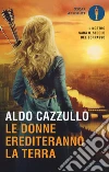 Le donne erediteranno la terra. Il nostro sarà il secolo del sorpasso libro