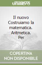 Il nuovo Costruiamo la matematica. Aritmetica. Per la Scuola media (3) libro