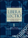 Libera lectio. Letteratura, antologia, autori latini. Con espansione online. Per i Licei e gli Ist. magistrali libro
