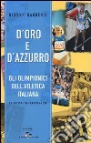 D'oro e d'azzurro. Gli olimpionici dell'atletica italiana D'oro e d'azzurro. Gli olimpionici dell'atletica italiana