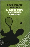 Il tennis come esperienza religiosa Il tennis come esperienza religiosa