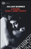 Amore, dieci anni dopo libro